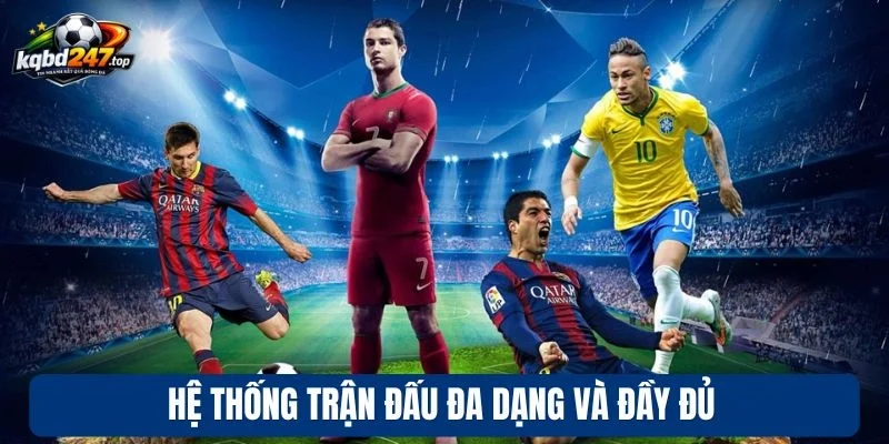 Kèo bóng đá 9 Hệ thống trận đấu đa dạng và đầy đủ