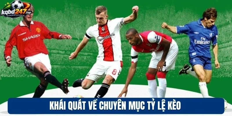 Kèo bóng đá 7 Khái quát về chuyên mục tỷ lệ kèo