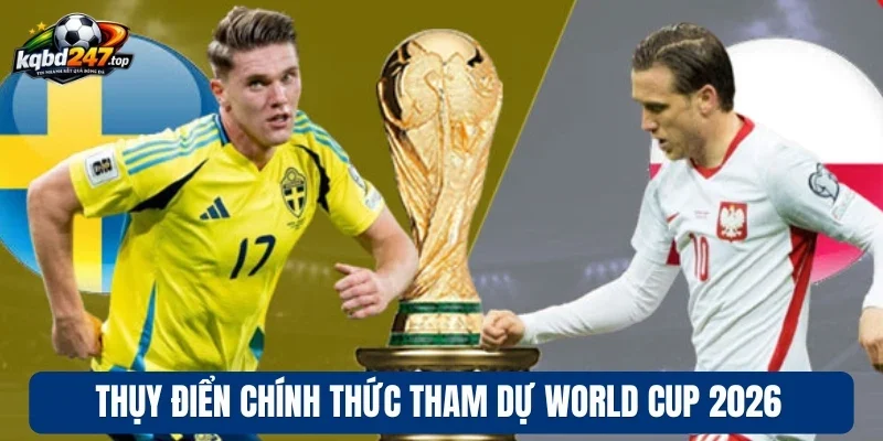 Ba Lan Thất Bại Khi Dừng Chân Tại Vòng Loại World Cup 2026 4 Thụy Điển chính thức tham dự World Cup 2026