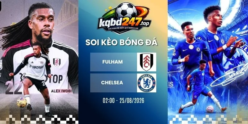 Kèo Nhà Cái Fulham Vs Chelsea - NHA, 25/08/2026 1 Kèo nhà cái Fulham vs Chelsea - NHA, 25/08/2026
