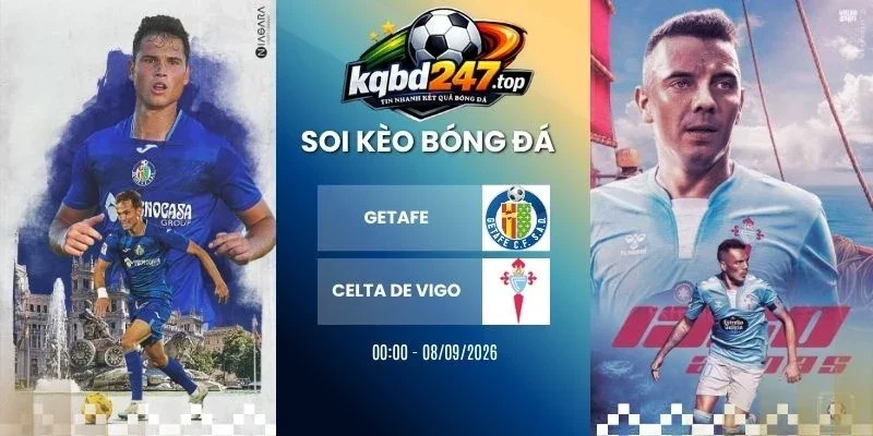 Tỷ Lệ Kèo Getafe Vs Celta de Vigo - La Liga, 08/09/2026 1 Tỷ lệ kèo Getafe vs Celta de Vigo - La Liga, 08/09/2026
