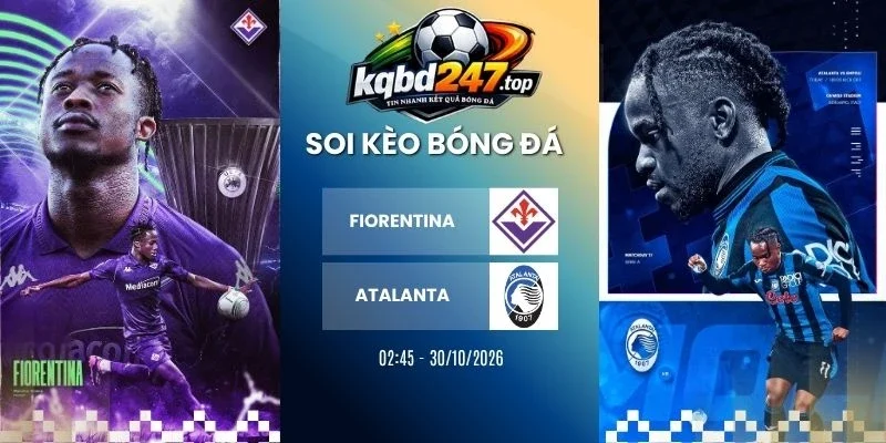 Soi Kèo Fiorentina Vs Atalanta, Serie A - 30/10/2026 1 Soi kèo Fiorentina vs Atalanta, Serie A - 30/10/2026